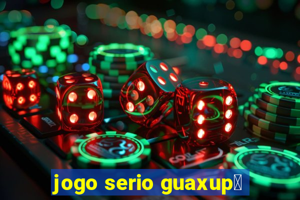 jogo serio guaxup茅