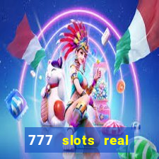 777 slots real casino cash