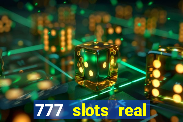 777 slots real casino cash