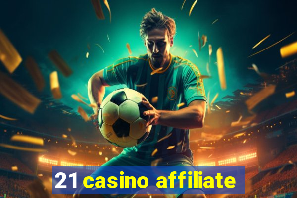 21 casino affiliate