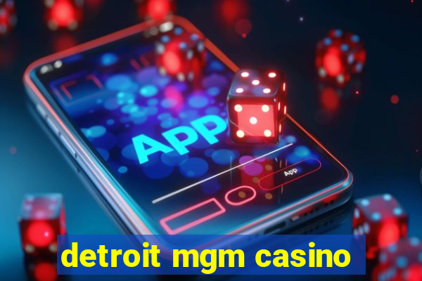 detroit mgm casino