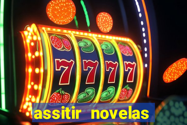 assitir novelas online gratis