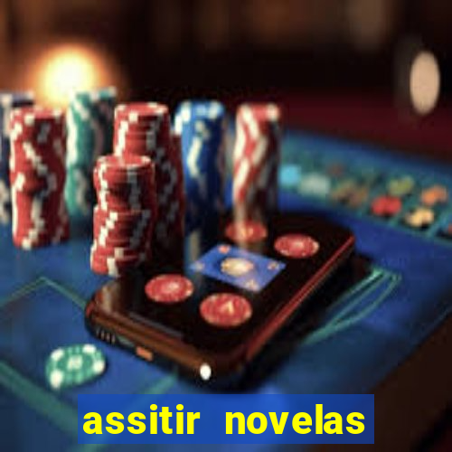 assitir novelas online gratis