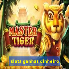 slots ganhar dinheiro