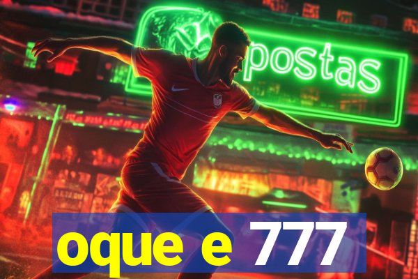 oque e 777