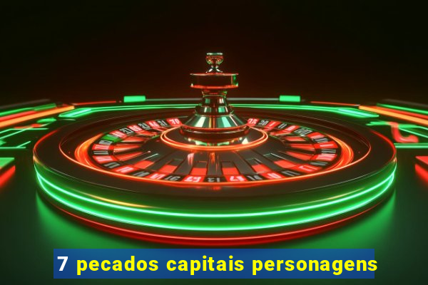 7 pecados capitais personagens