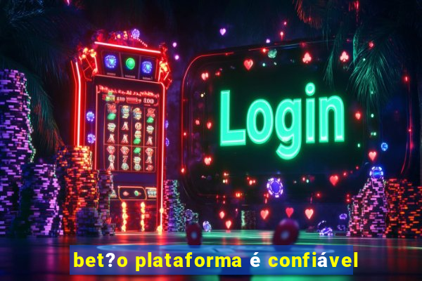 bet?o plataforma é confiável