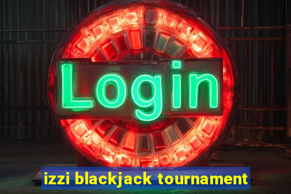 izzi blackjack tournament