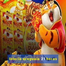 loteria uruguaia 21 horas