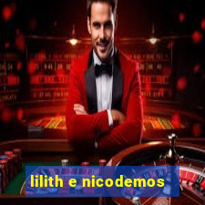 lilith e nicodemos