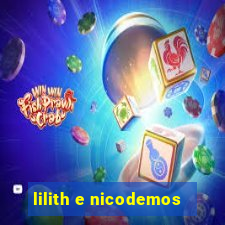 lilith e nicodemos