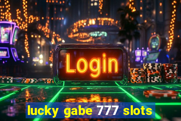 lucky gabe 777 slots