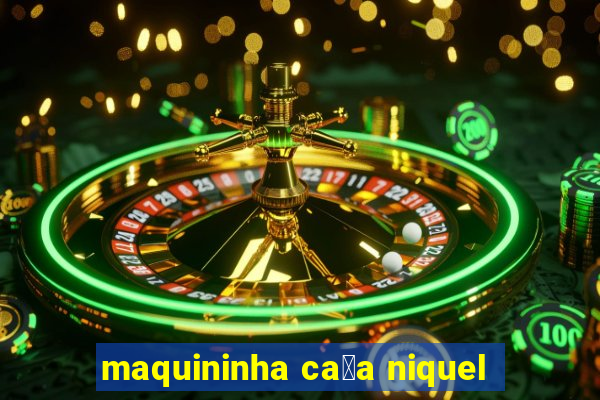 maquininha ca莽a niquel