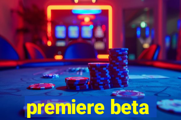 premiere beta