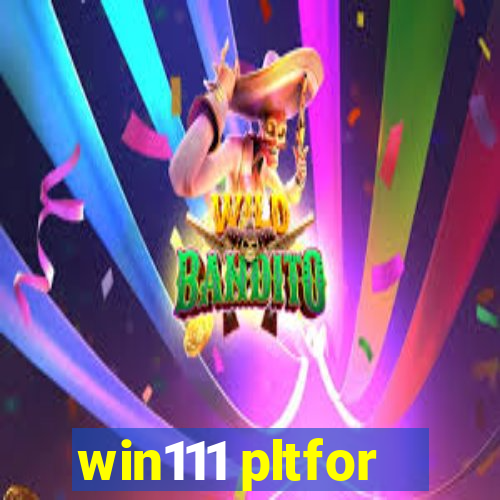 win111 pltfor