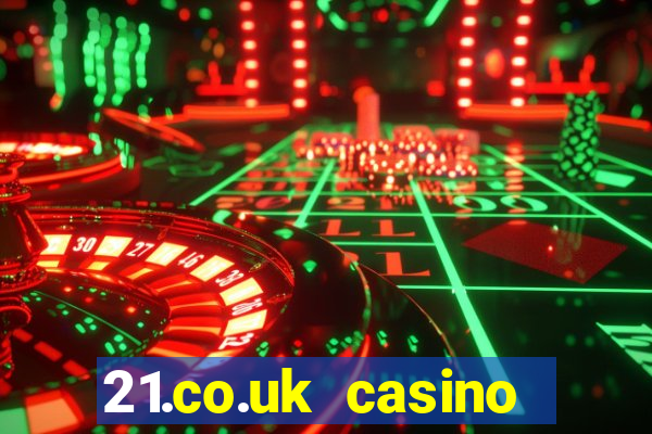 21.co.uk casino bonus code