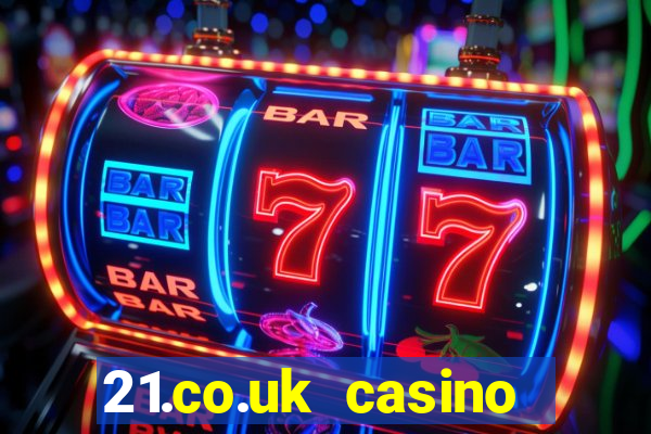 21.co.uk casino bonus code