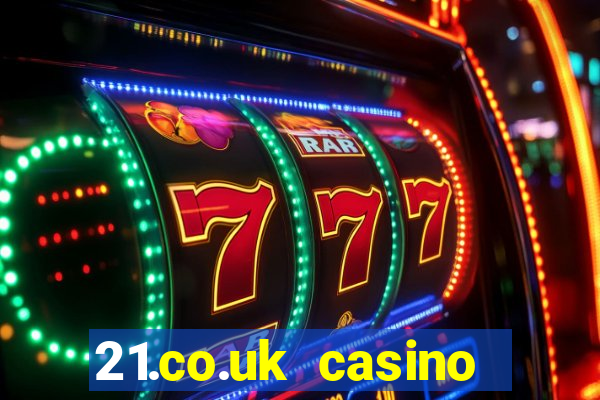 21.co.uk casino bonus code