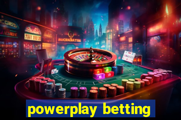 powerplay betting