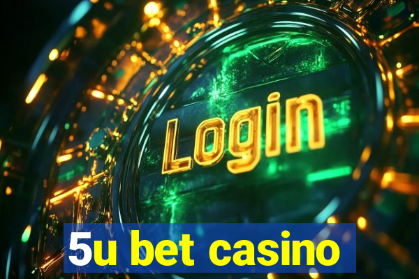 5u bet casino