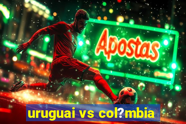 uruguai vs col?mbia