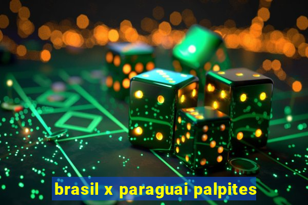 brasil x paraguai palpites