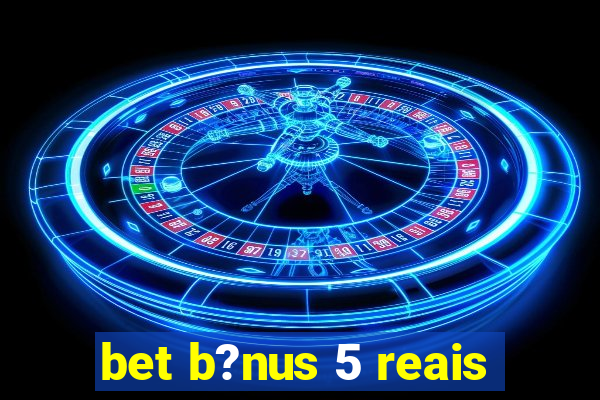 bet b?nus 5 reais