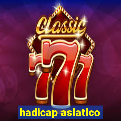 hadicap asiatico