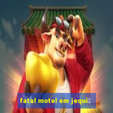 fatal motel em jequi茅