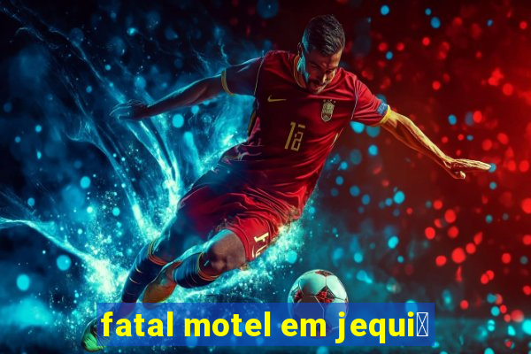 fatal motel em jequi茅