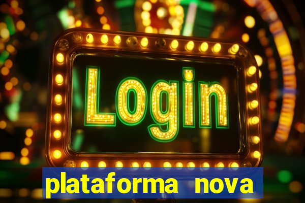 plataforma nova pagando hoje