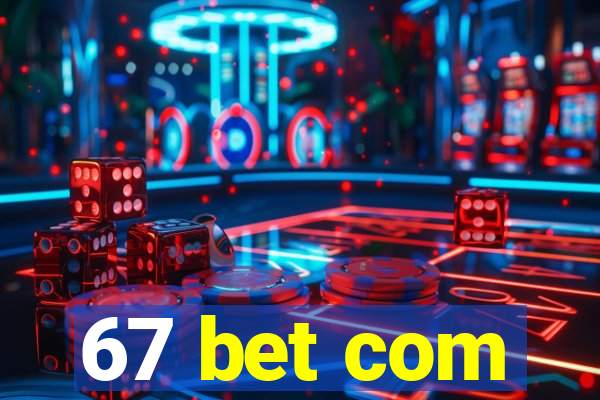 67 bet com