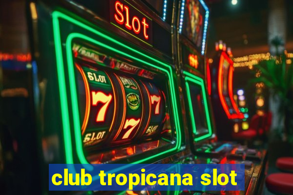 club tropicana slot