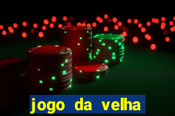 jogo da velha valendo dinheiro