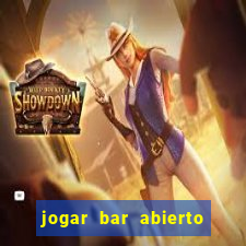 jogar bar abierto online gratis