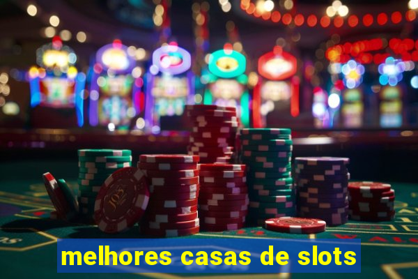 melhores casas de slots