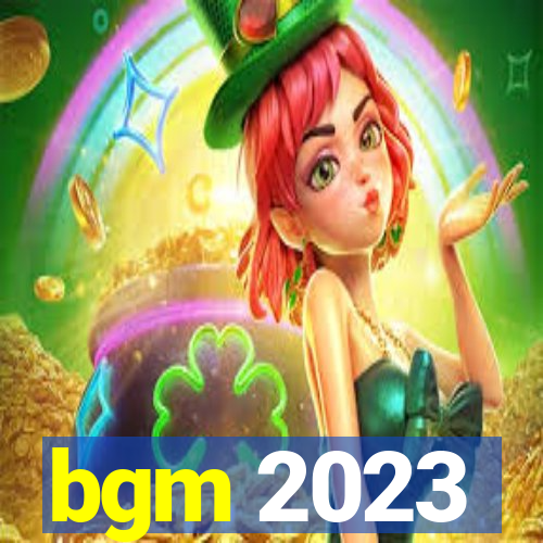 bgm 2023