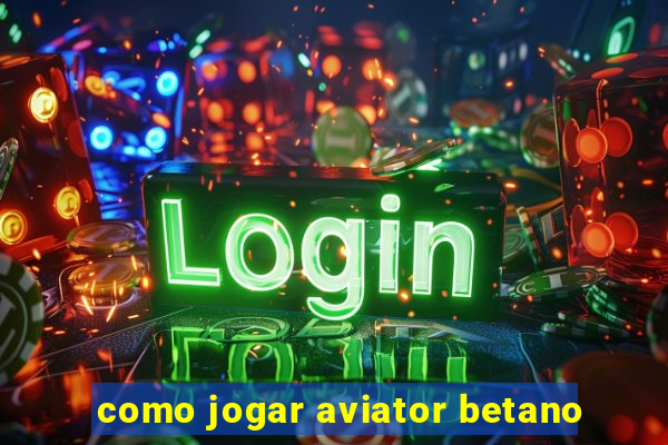 como jogar aviator betano