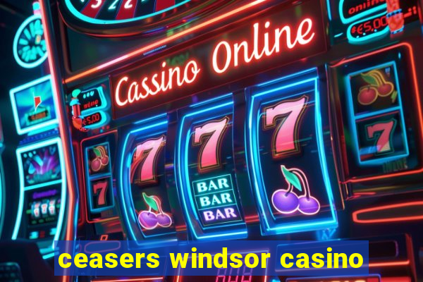 ceasers windsor casino