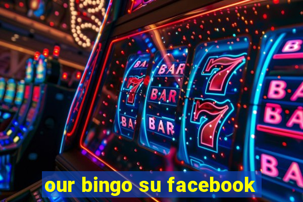 our bingo su facebook