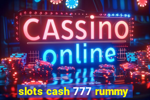 slots cash 777 rummy