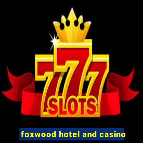 foxwood hotel and casino