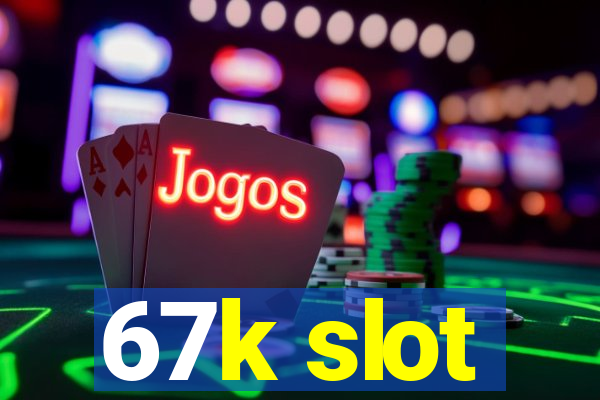 67k slot