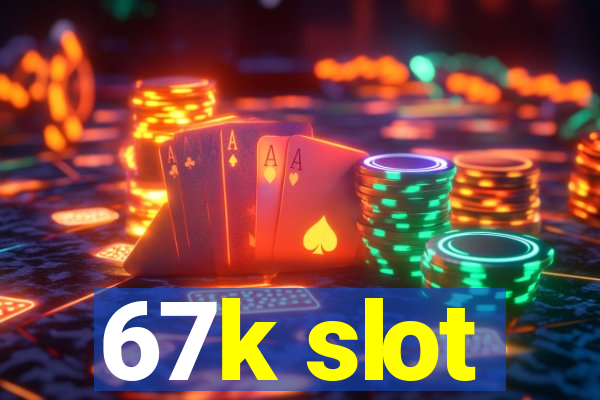 67k slot