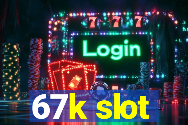 67k slot