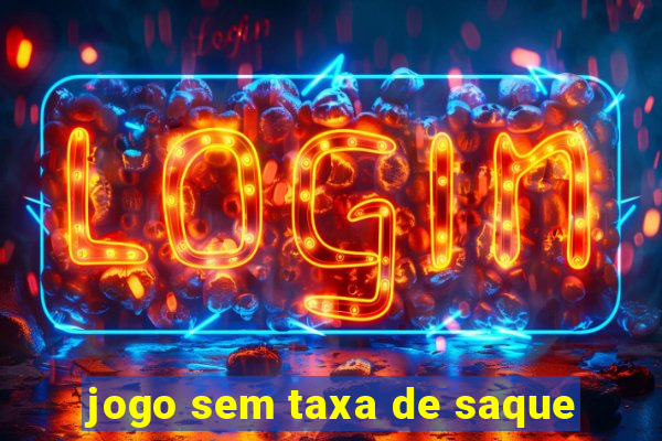 jogo sem taxa de saque