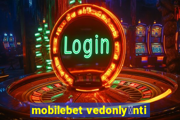 mobilebet vedonly枚nti