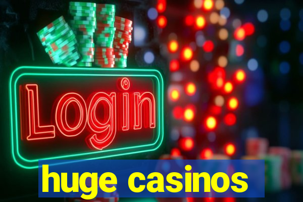 huge casinos