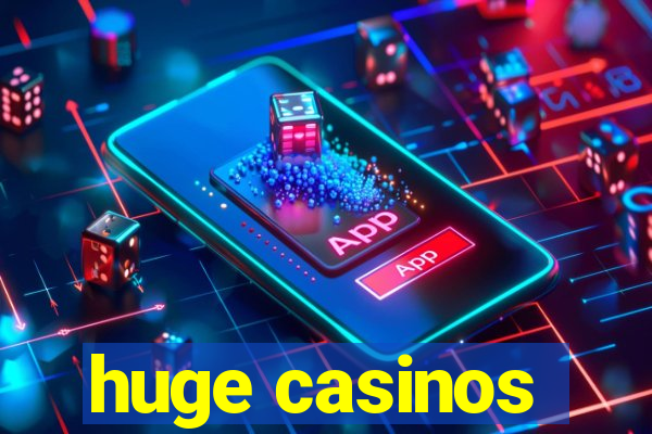 huge casinos