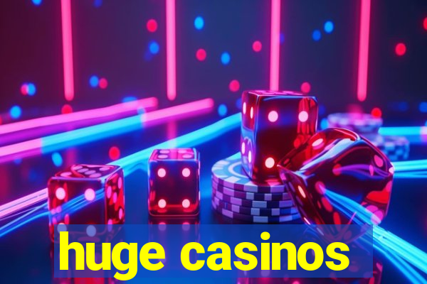 huge casinos